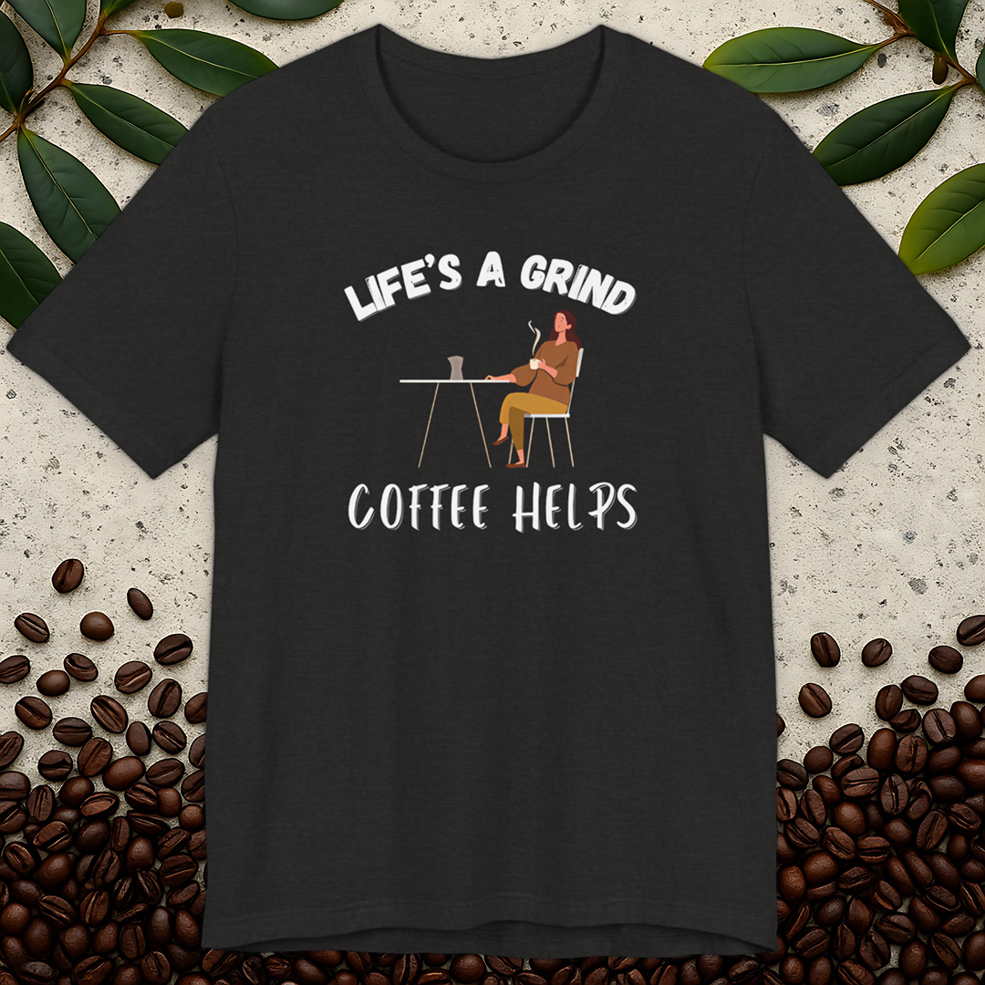 Life's a Grind Coffee Helps T-Shirt