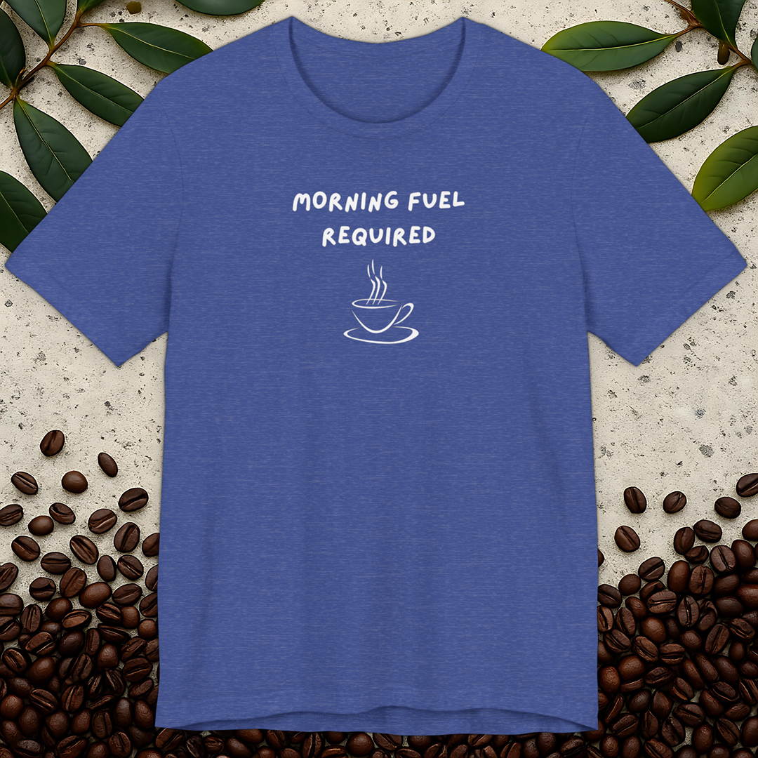 Morning Fuel Required T-shirt