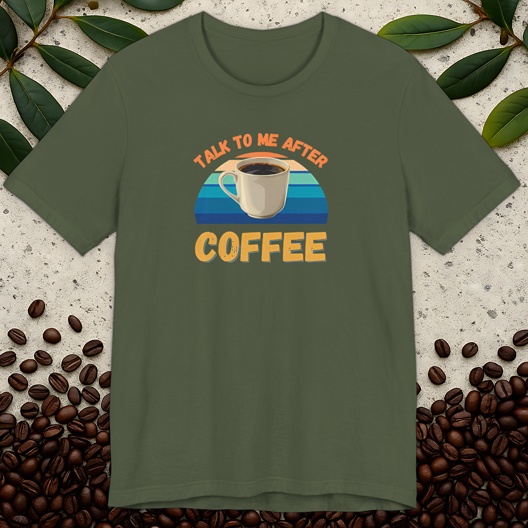 Talk To Me After Coffee T-shirt