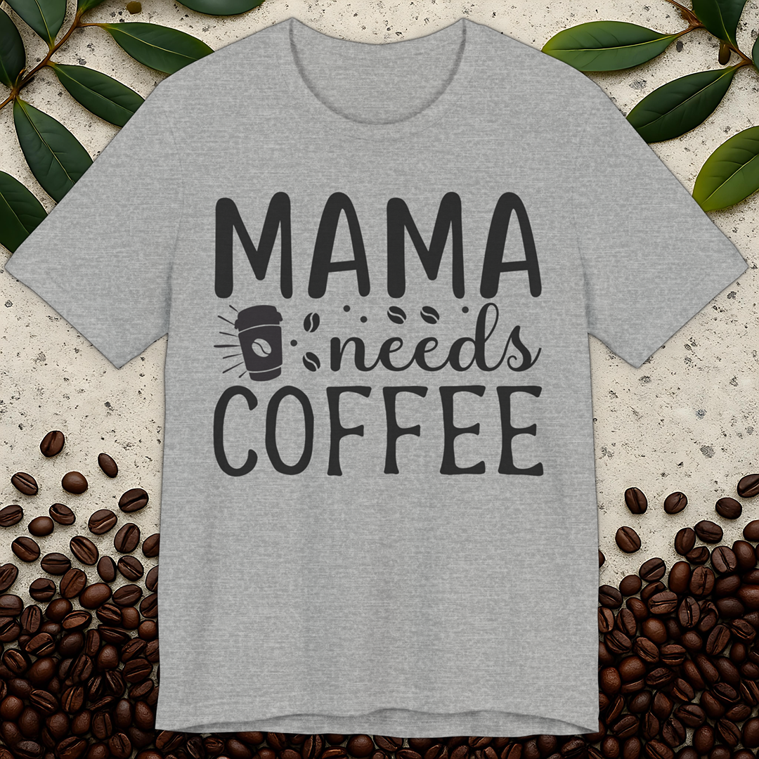 Mama Needs T-Shirt