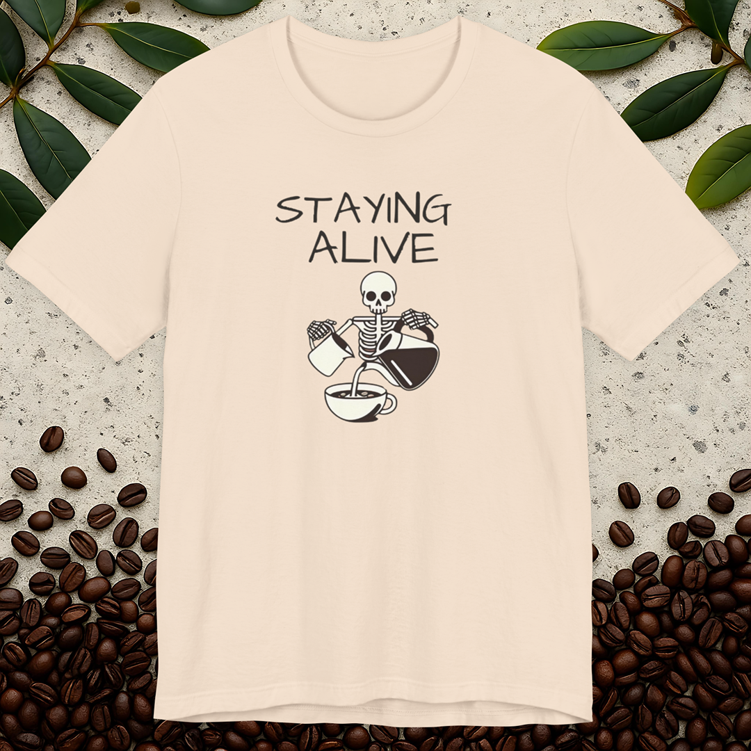 Staying Alive Coffee Helps T-Shirt