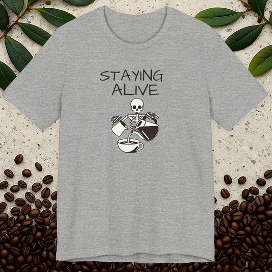Staying Alive Coffee Helps T-Shirt