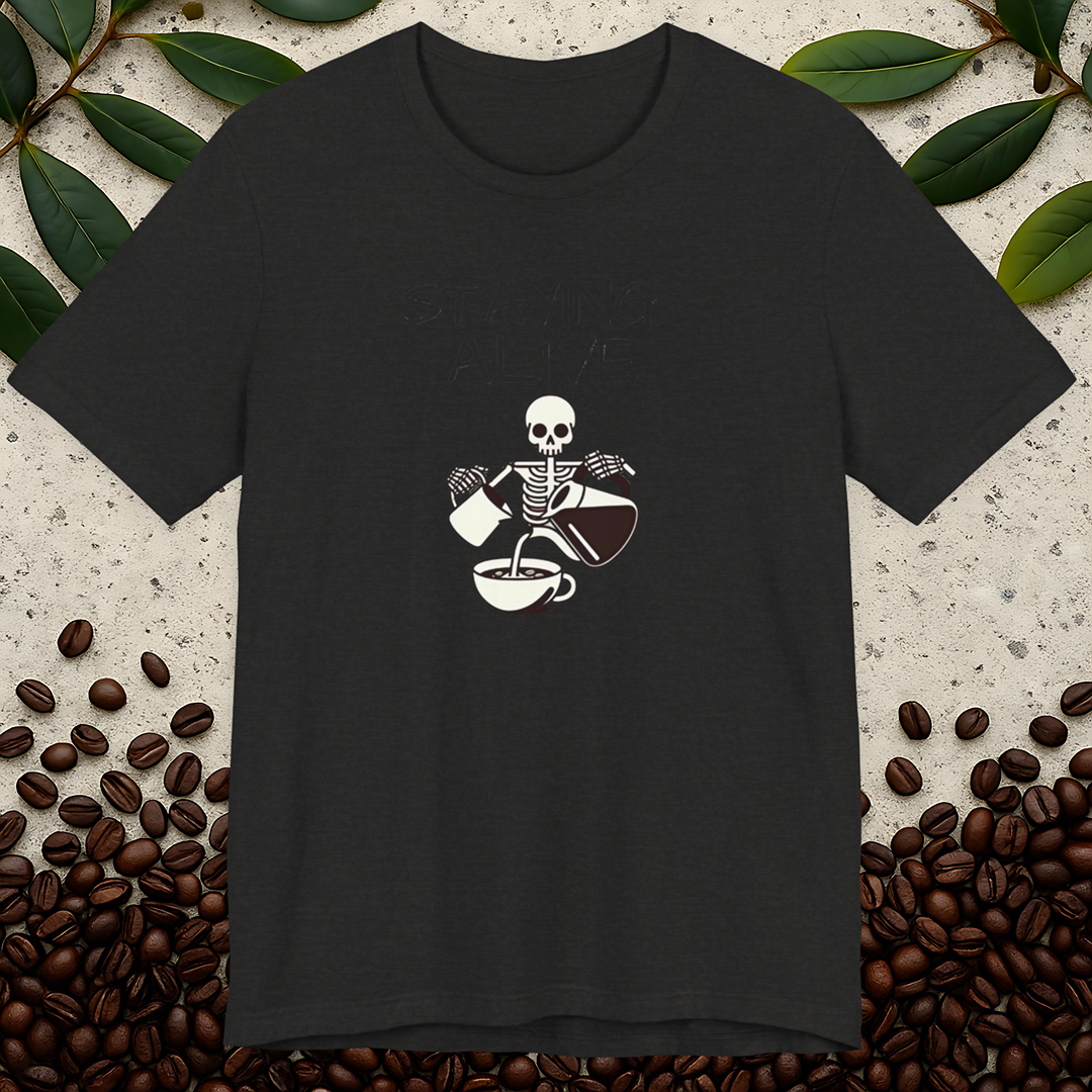 Staying Alive Coffee Helps T-Shirt