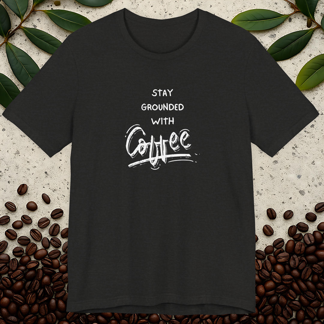 Stay Grounded With Coffee T-Shirt