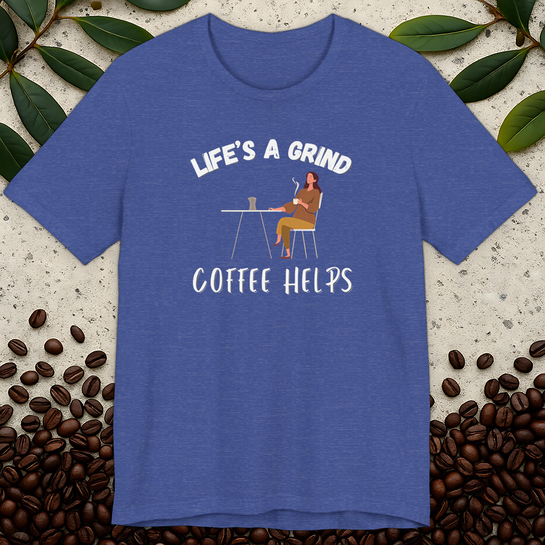 Life's a Grind Coffee Helps T-Shirt