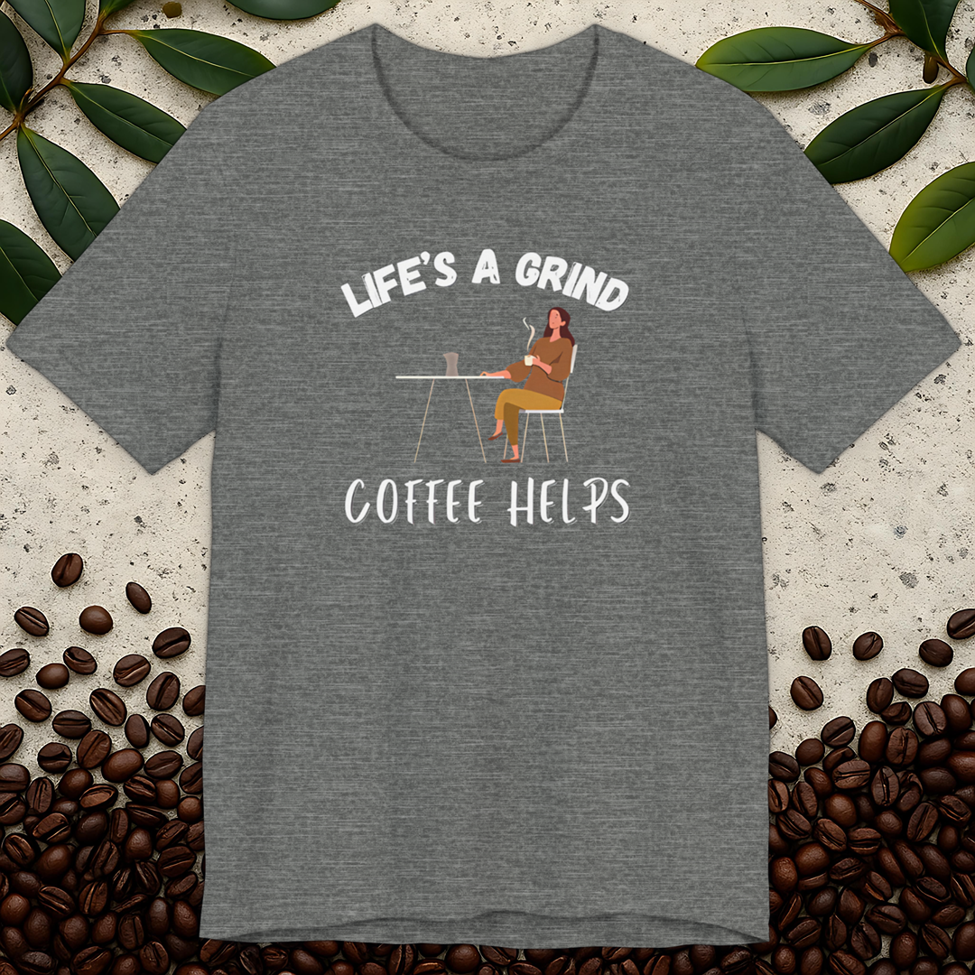 Life's a Grind Coffee Helps T-Shirt