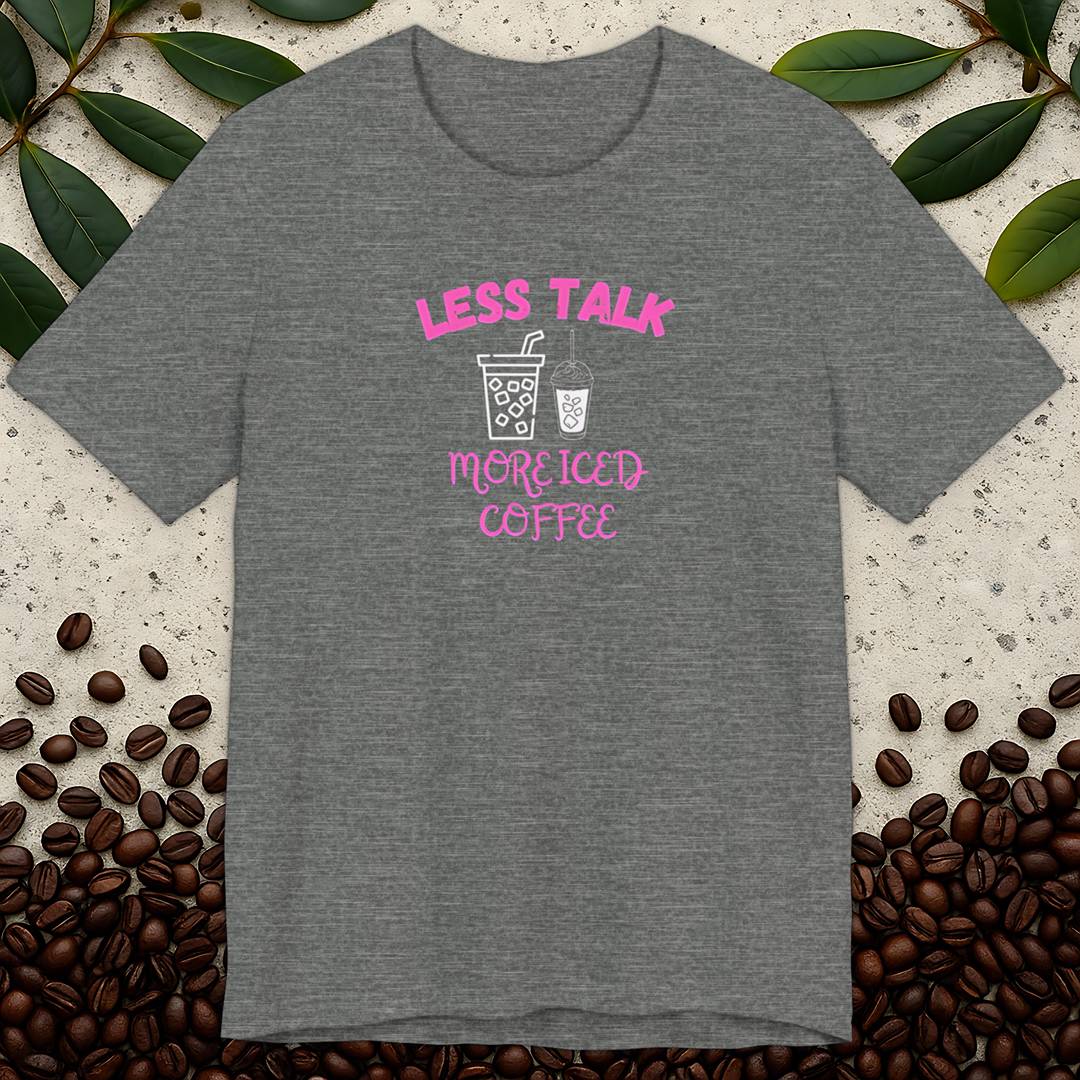 Less Talk More Iced Coffee T-Shirt