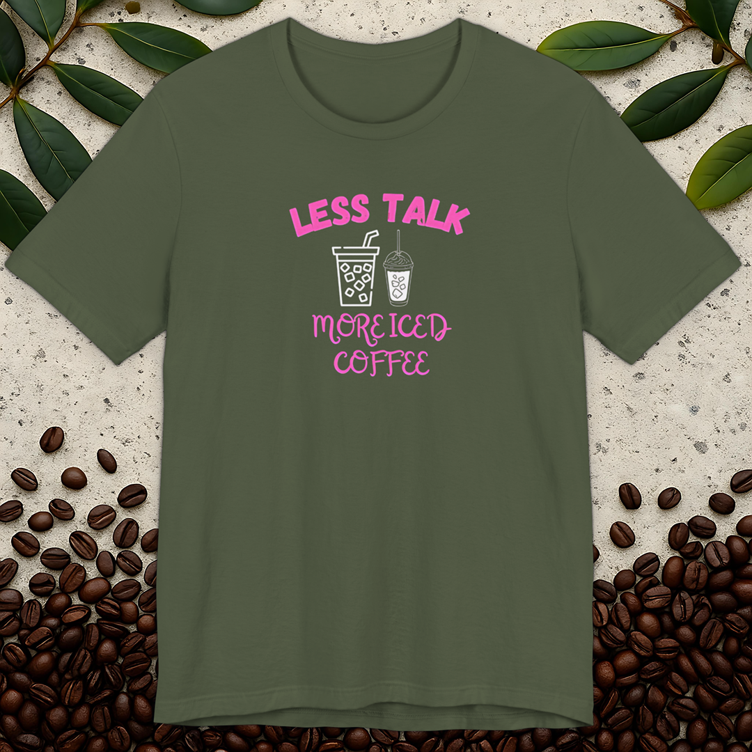 Less Talk More Iced Coffee T-Shirt