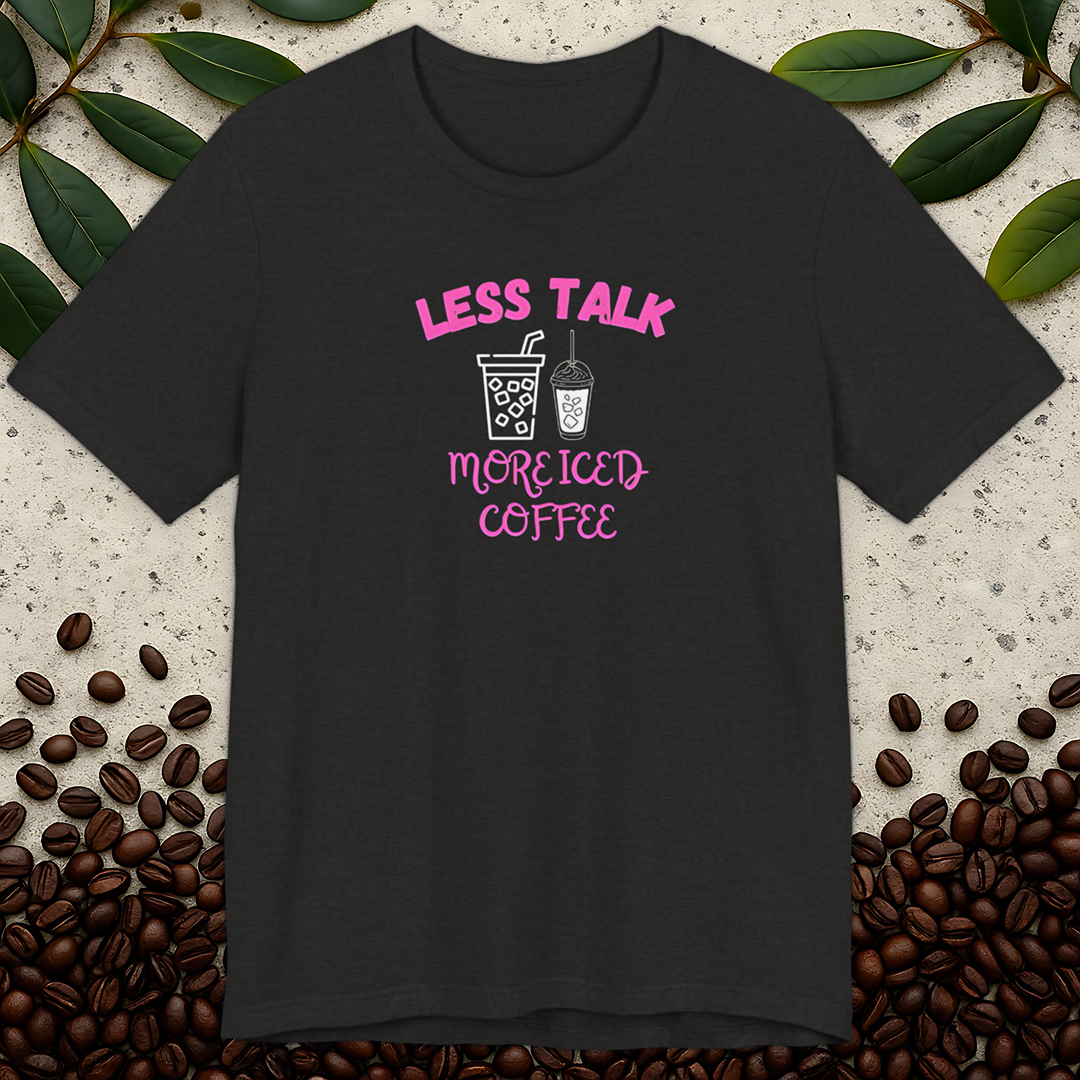 Less Talk More Iced Coffee T-Shirt
