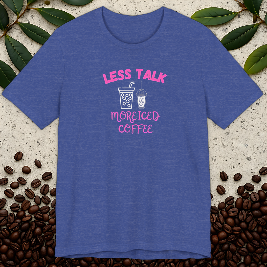 Less Talk More Iced Coffee T-Shirt