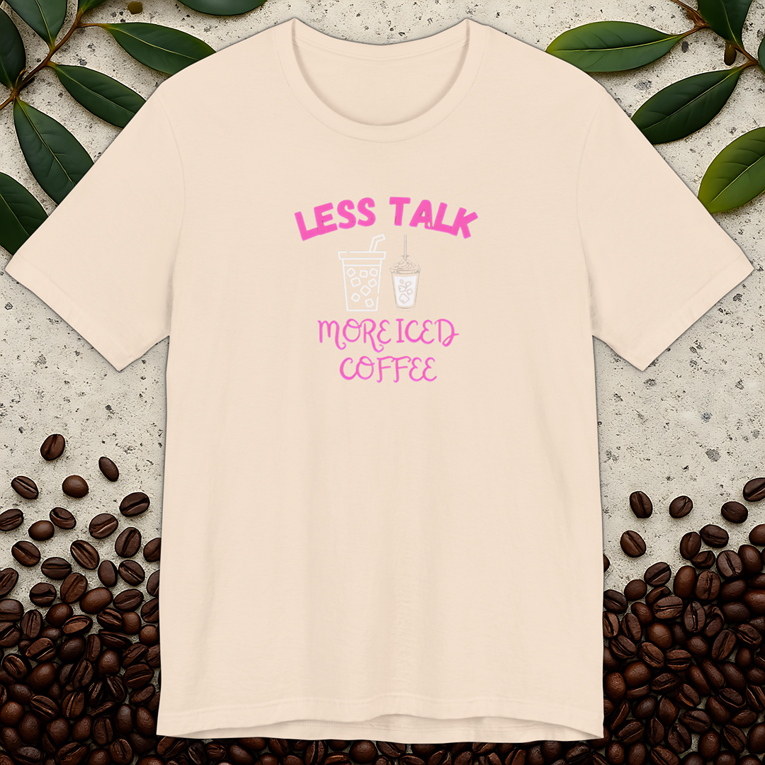 Less Talk More Iced Coffee T-Shirt
