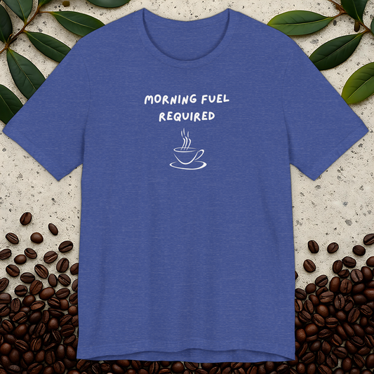 Morning Fuel Required T-shirt