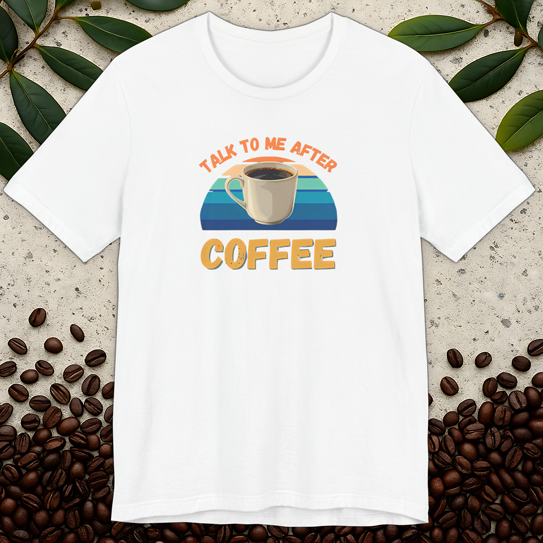 Talk To Me After Coffee T-shirt