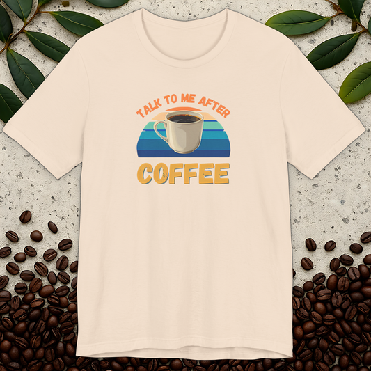 Talk To Me After Coffee T-shirt