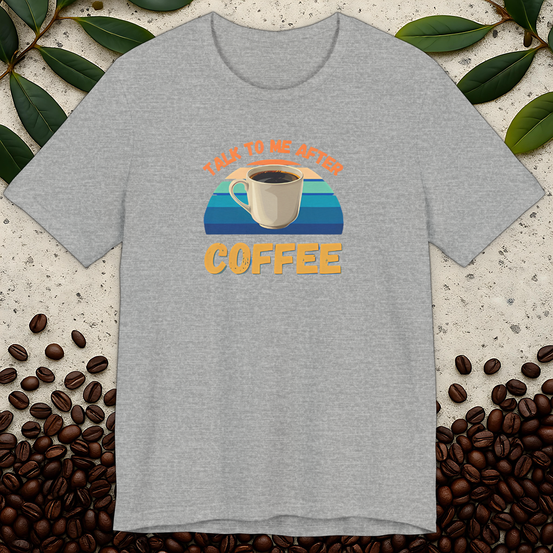Talk To Me After Coffee T-shirt