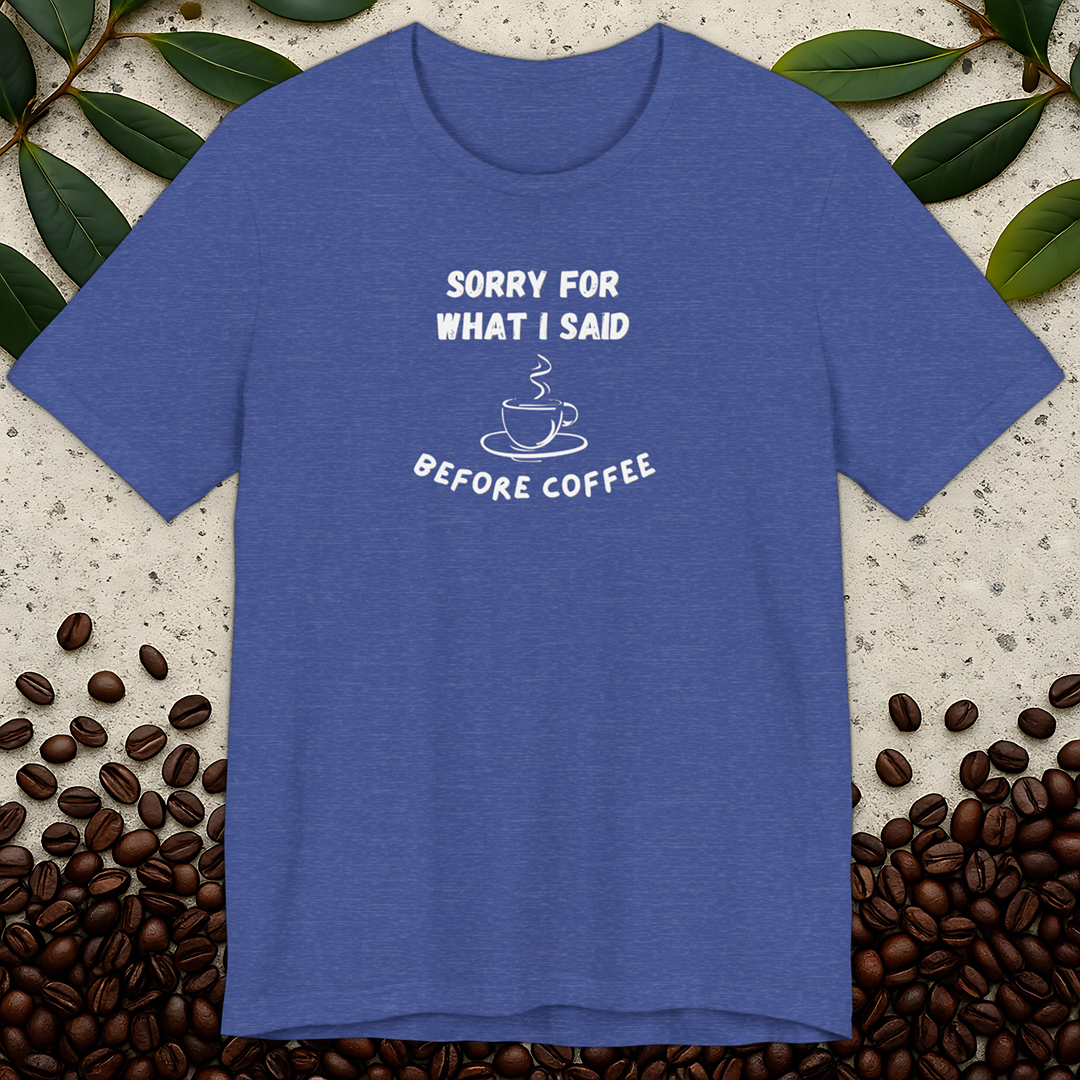 Sorry For What I Said T-shirt