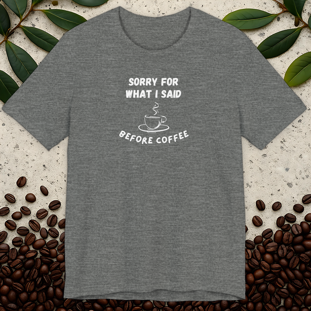 Sorry For What I Said T-shirt