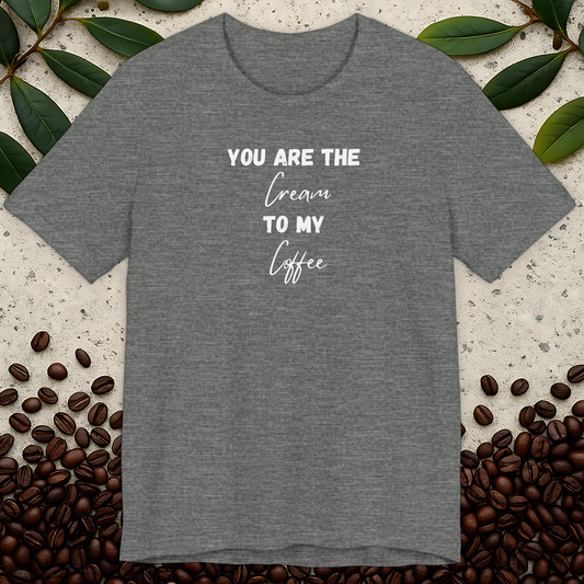 You Are The Cream To My Coffee T-shirt