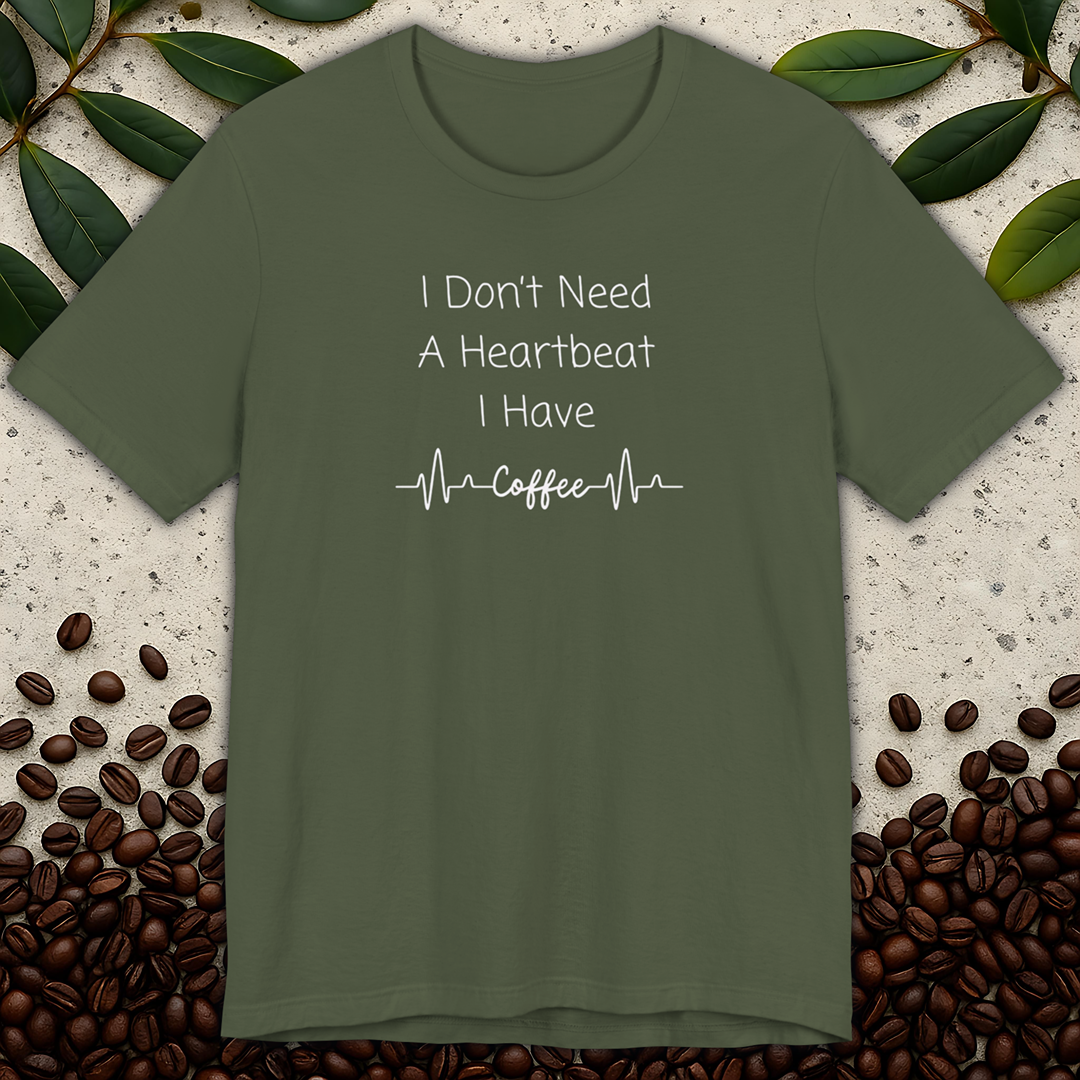 I Don't Need A Heartbeat T-shirt