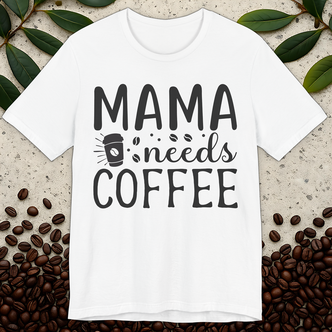 Mama Needs T-Shirt