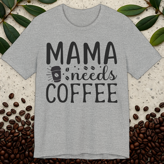 Mama Needs T-Shirt
