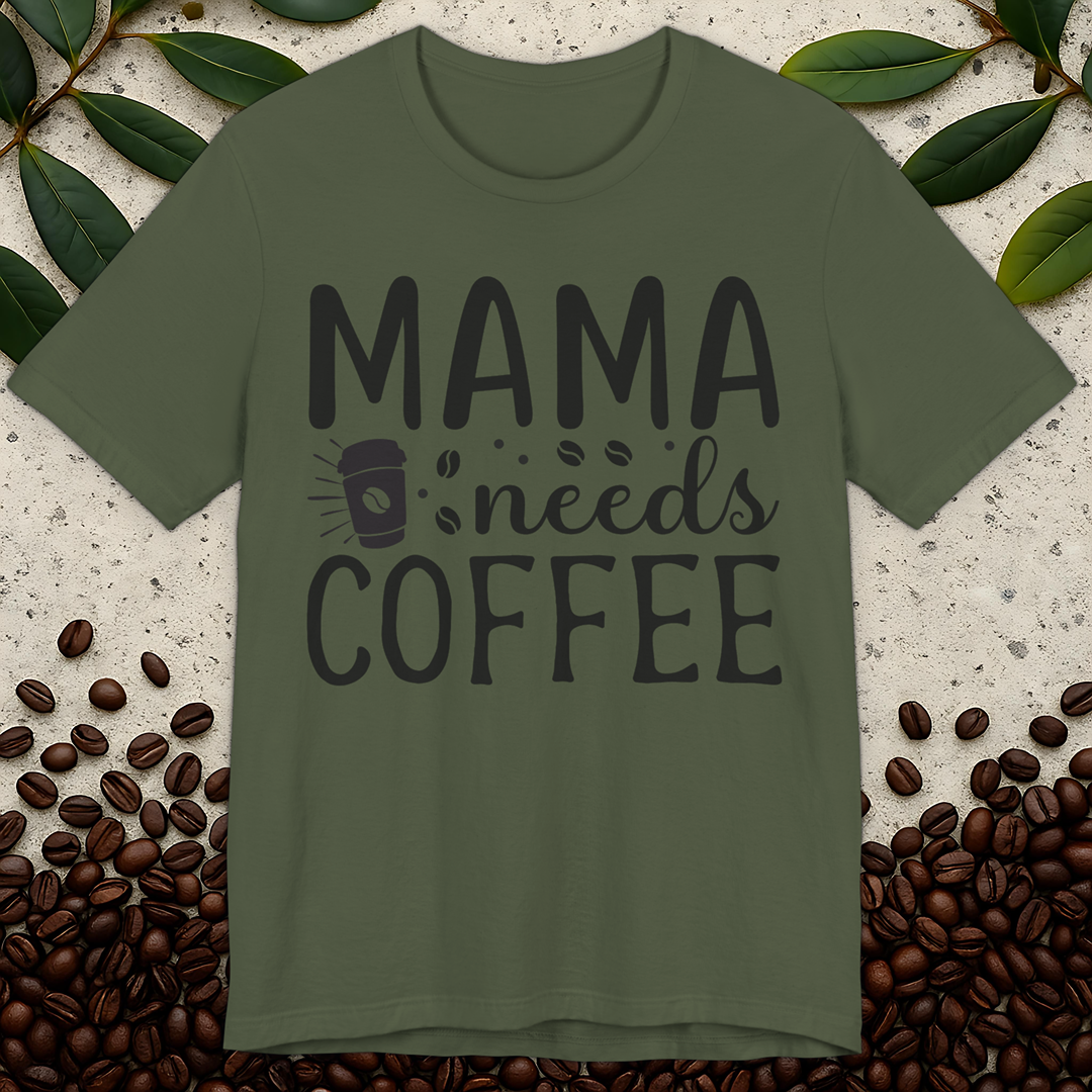 Mama Needs T-Shirt