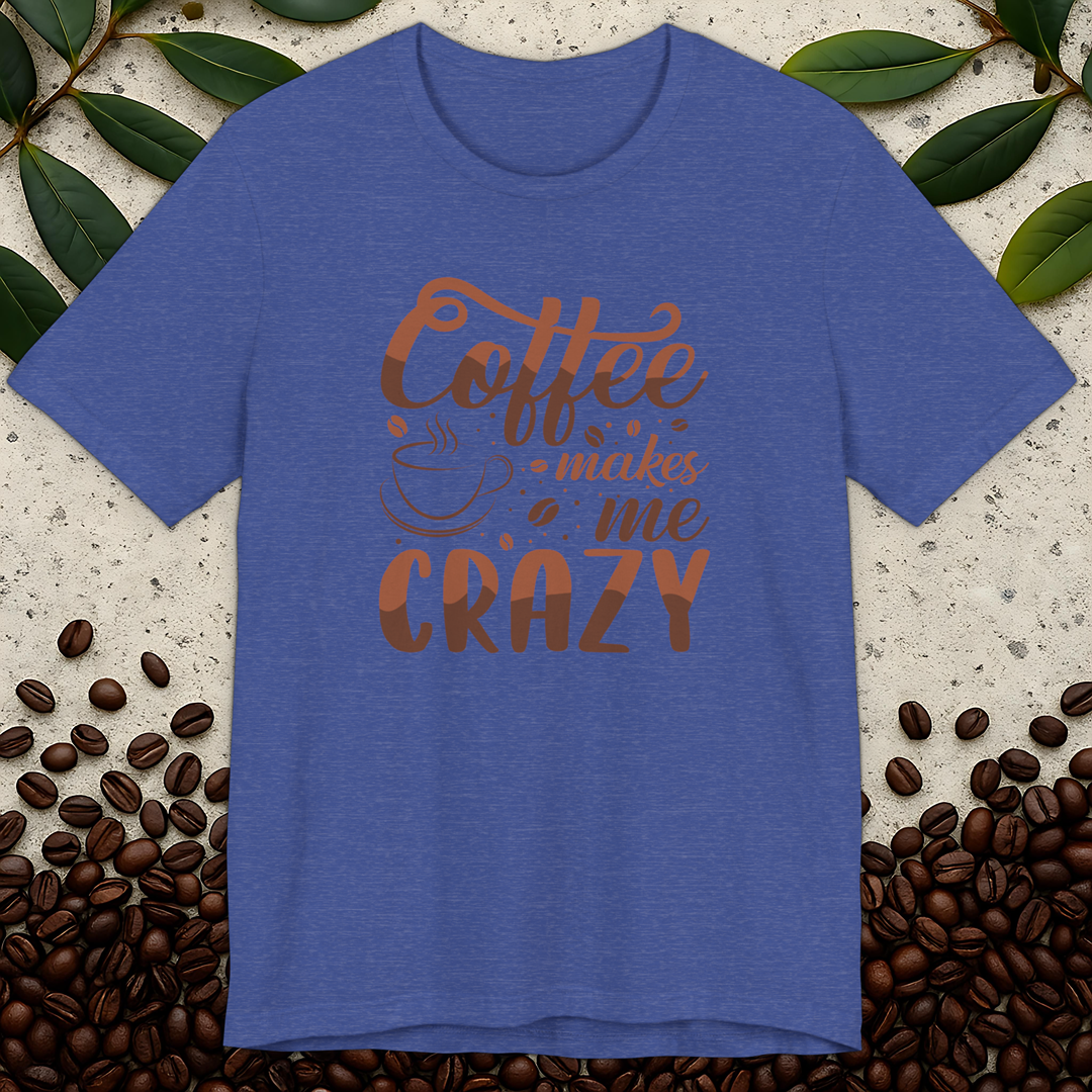 Makes Me Crazy T-Shirt