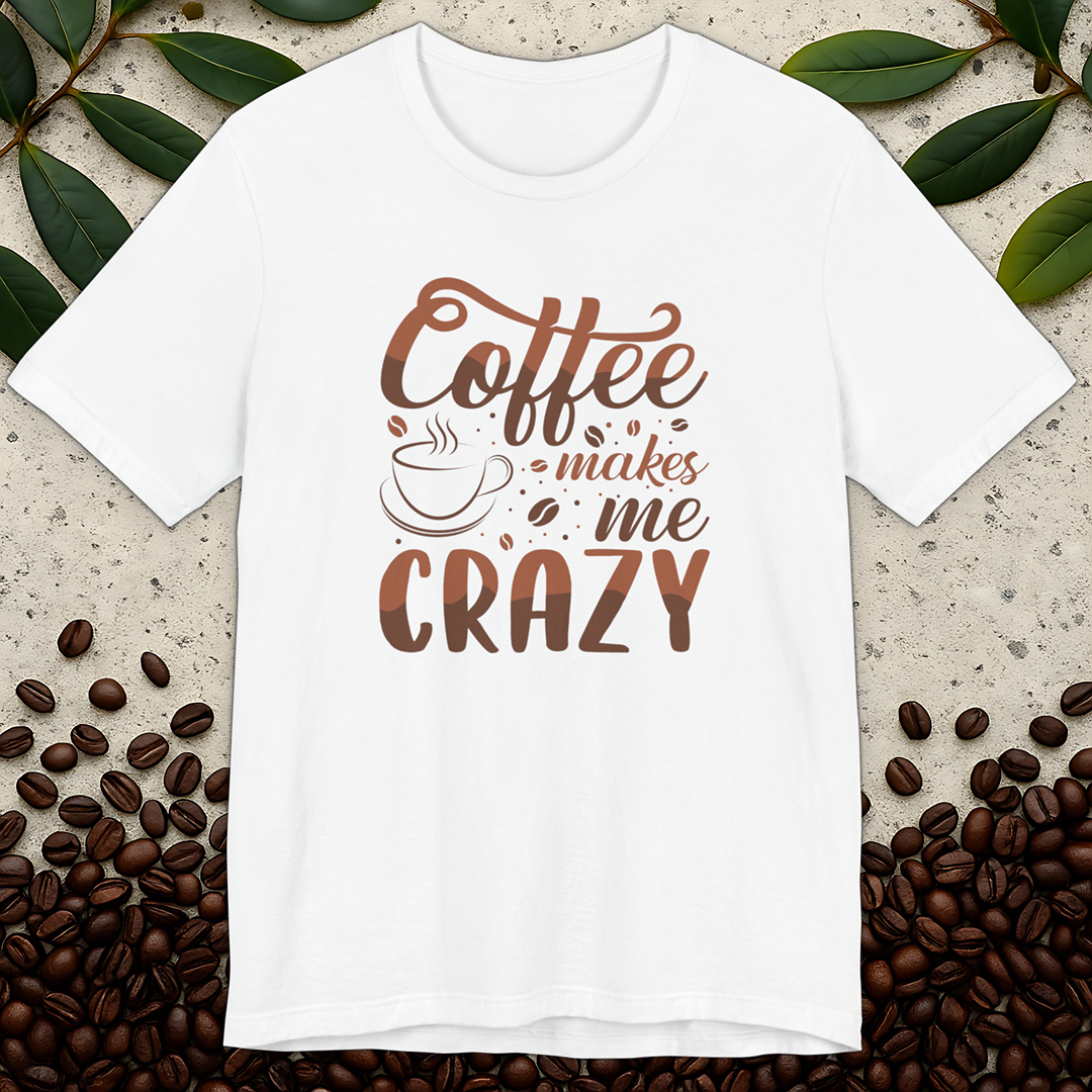 Makes Me Crazy T-Shirt