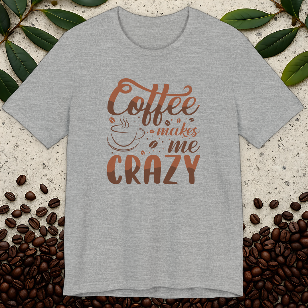 Makes Me Crazy T-Shirt