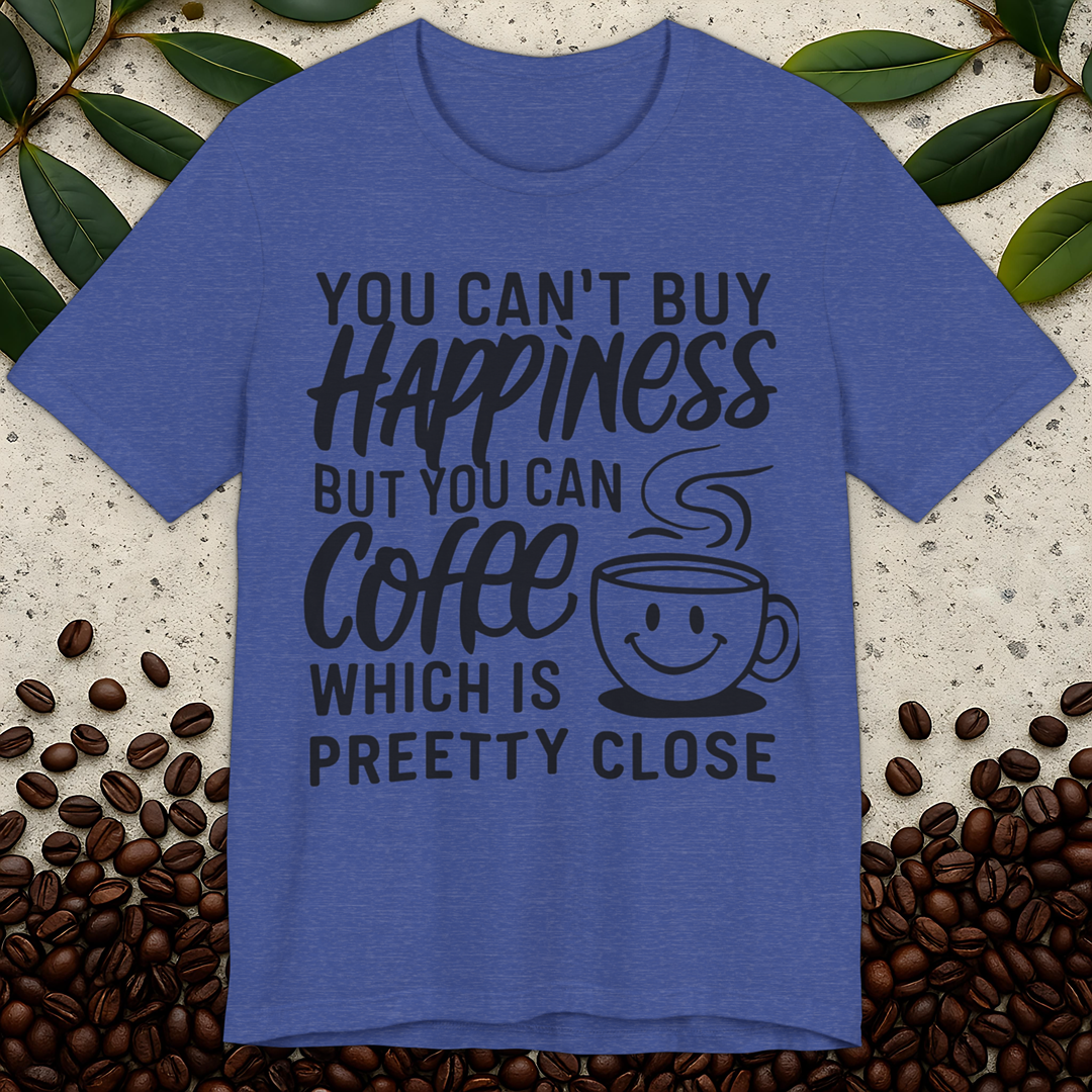 Can't Buy Happiness T-Shirt
