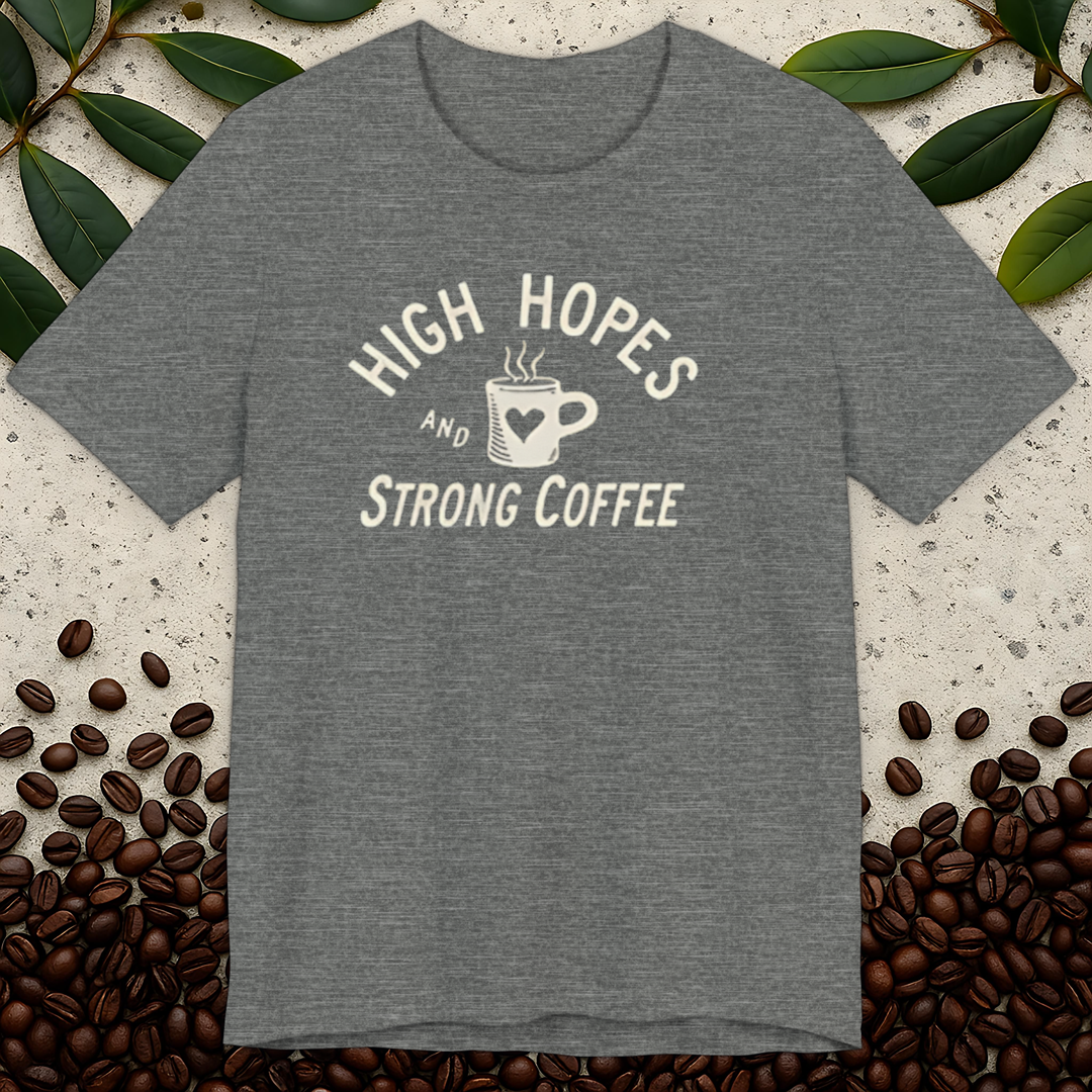 High Hopes and Strong Coffee