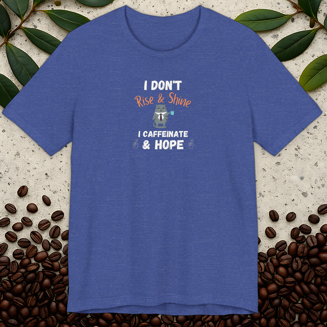 I Don't Rise & Shine T-shirt