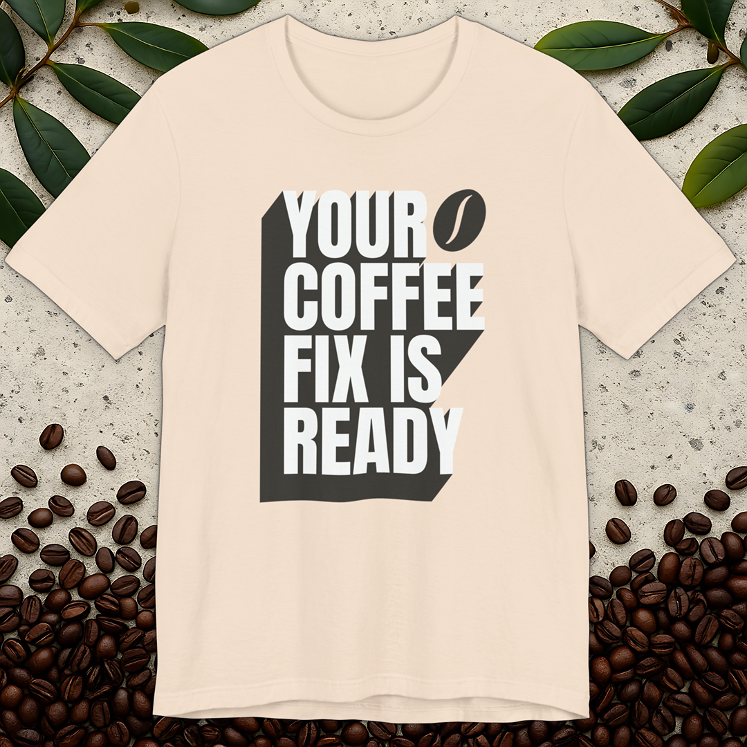 Coffee Fix Is Ready T-Shirt