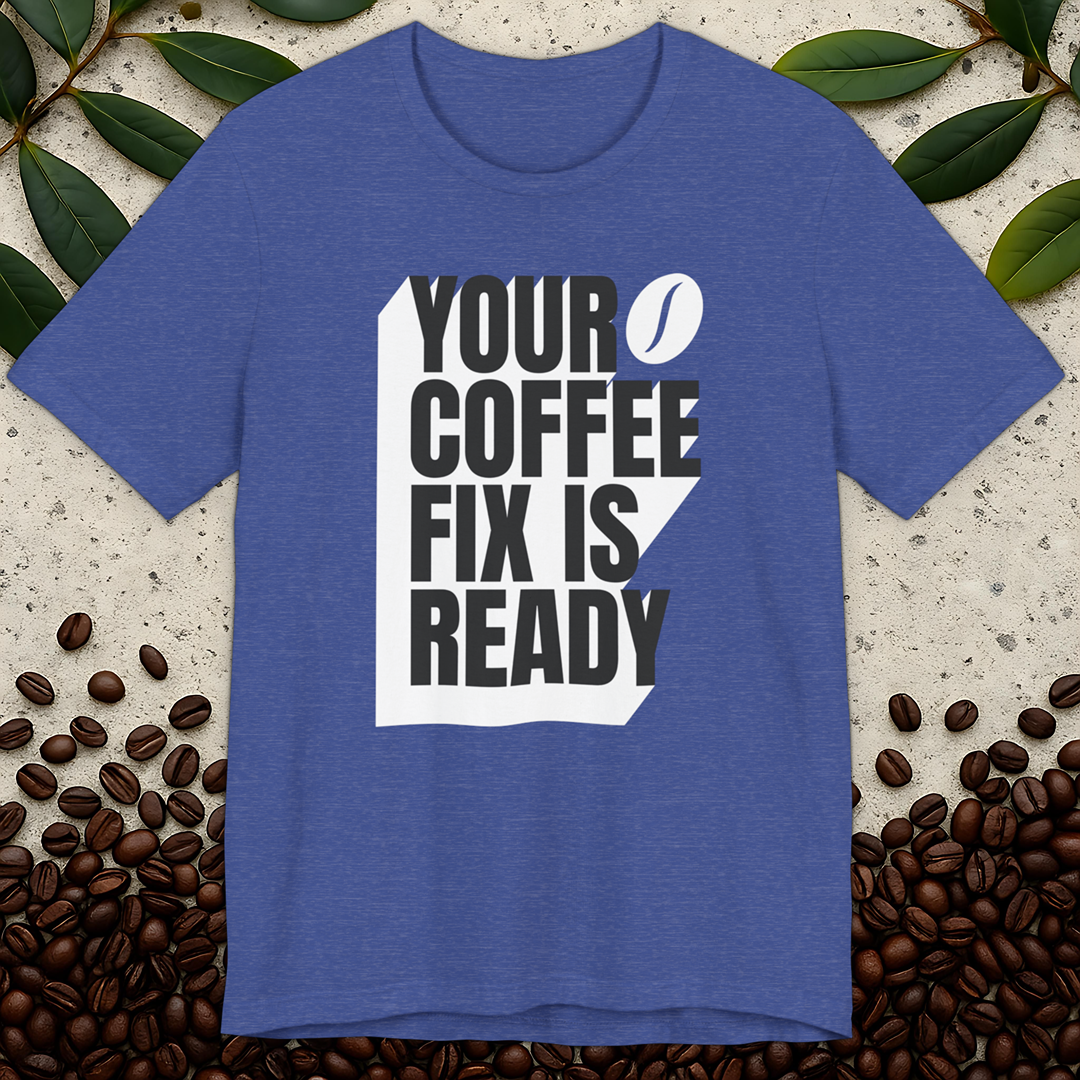 Coffee Fix Is Ready T-Shirt