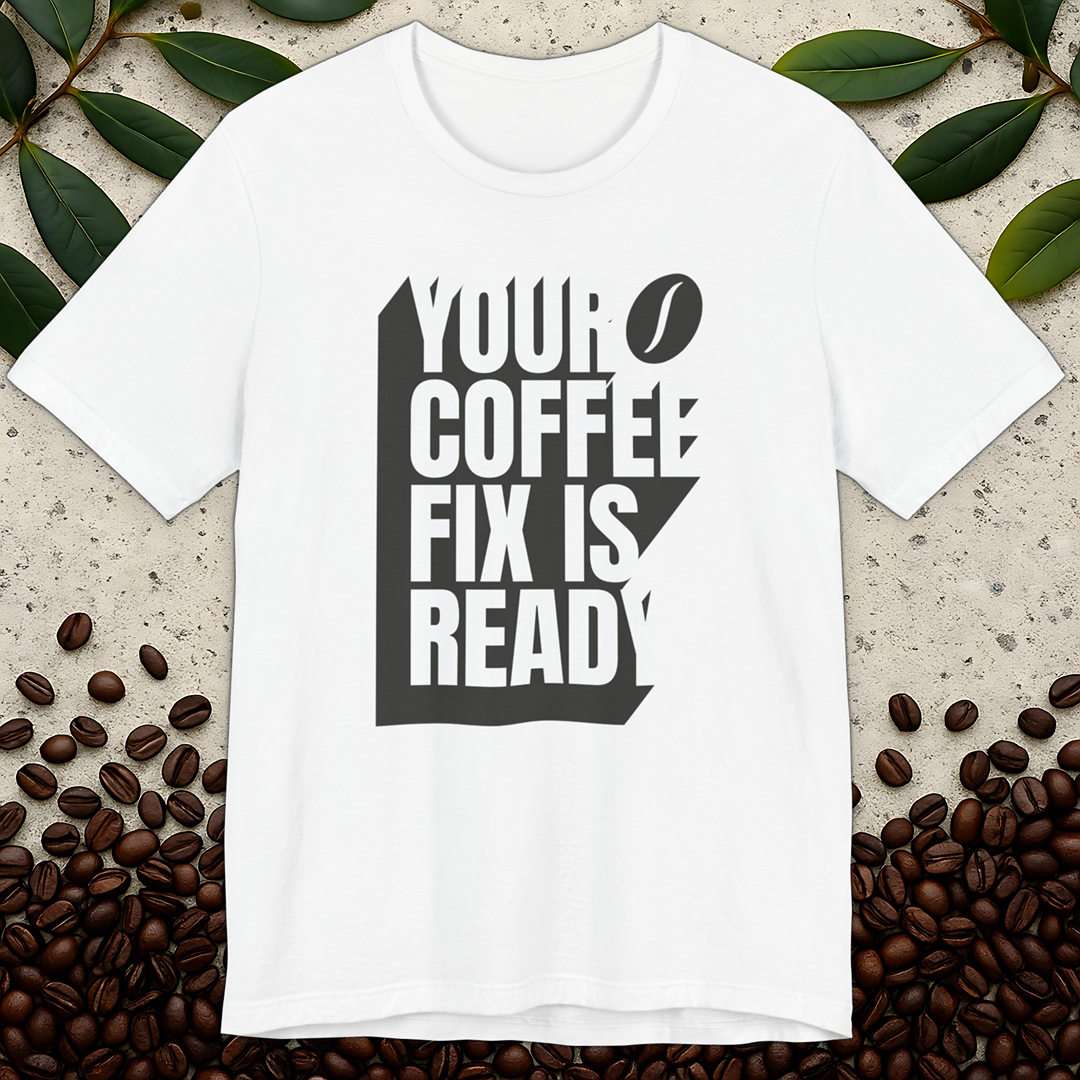 Coffee Fix Is Ready T-Shirt