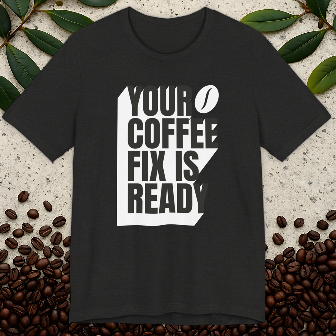 Coffee Fix Is Ready T-Shirt
