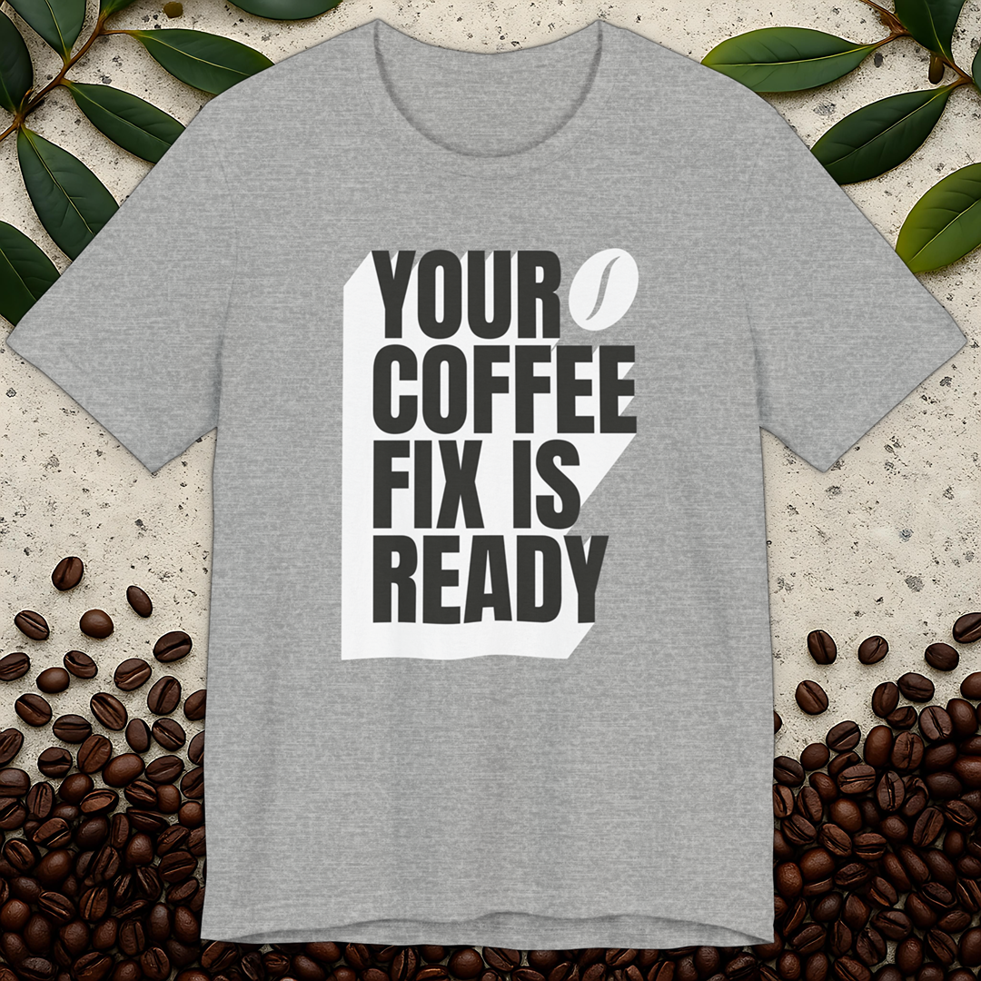 Coffee Fix Is Ready T-Shirt